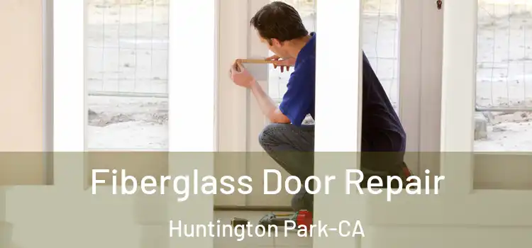  Fiberglass Door Repair Huntington Park-CA