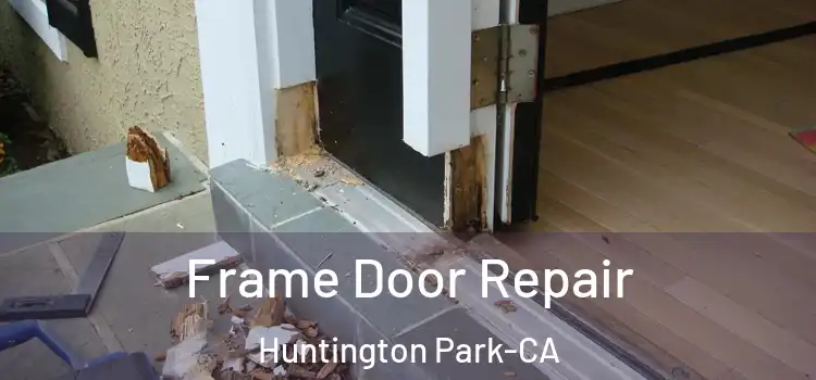  Frame Door Repair Huntington Park-CA